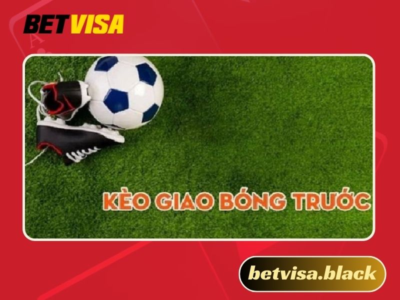 kèo giao bóng trước